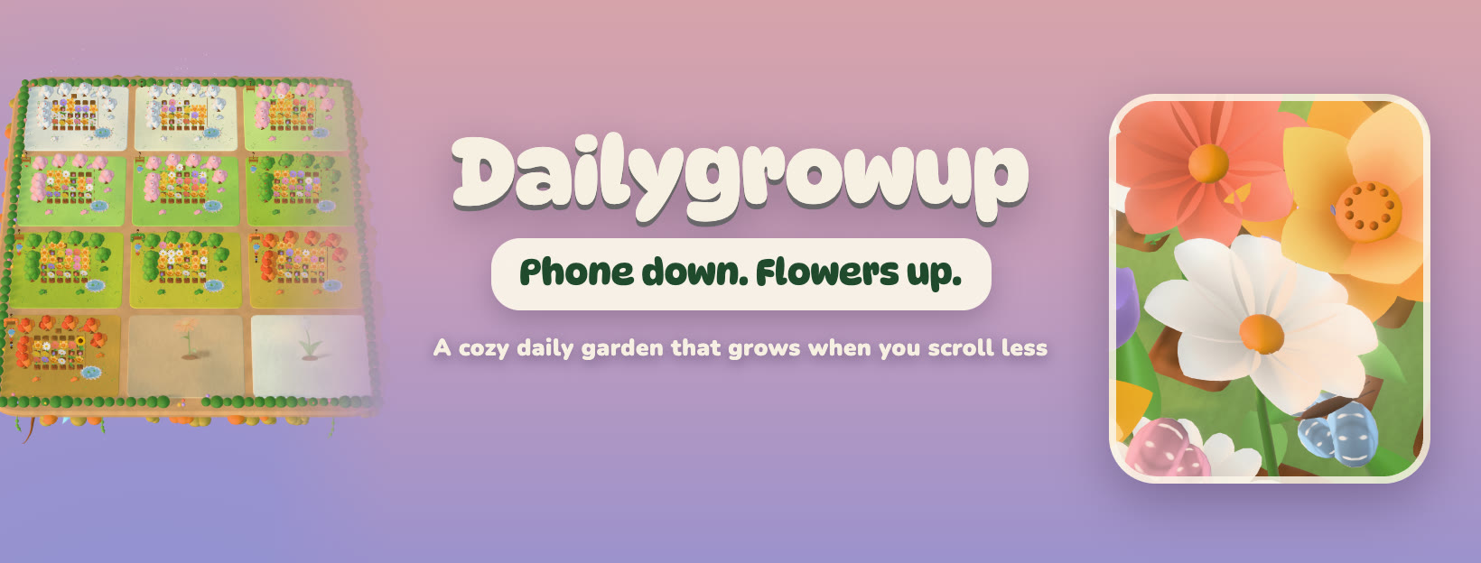 Dailygrowup: a cozy 3D year farm and big pastel flowers. Phone down. Flowers up.